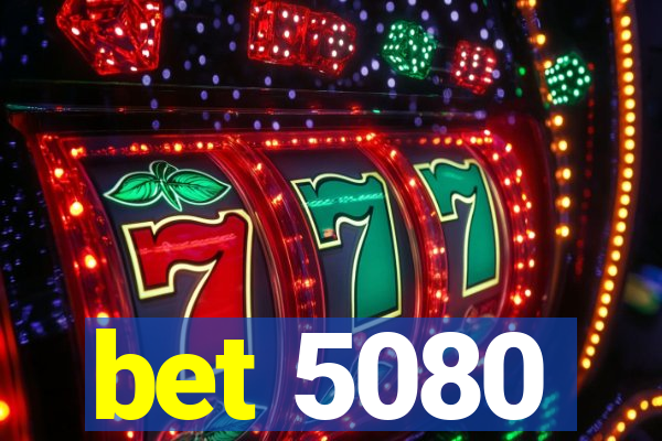 bet 5080